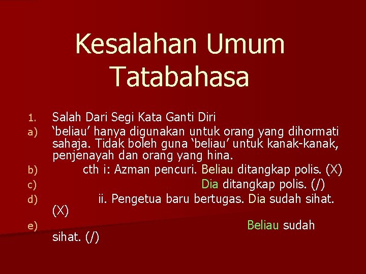 Kesalahan Umum Tatabahasa 1. a) b) c) d) e) Salah Dari Segi Kata Ganti