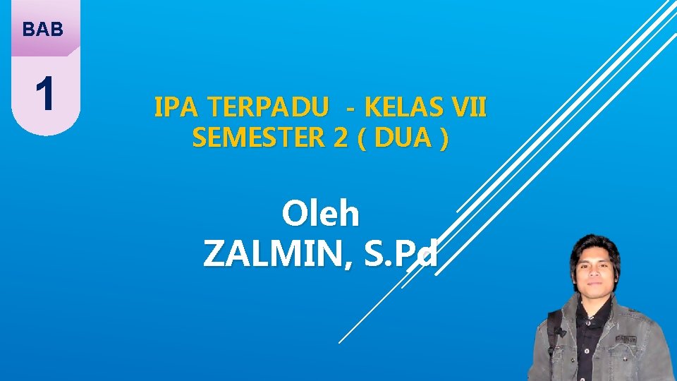 BAB 1 IPA TERPADU - KELAS VII SEMESTER 2 ( DUA ) Oleh ZALMIN,