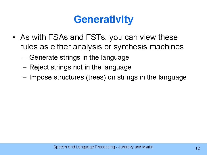 Generativity • As with FSAs and FSTs, you can view these rules as either