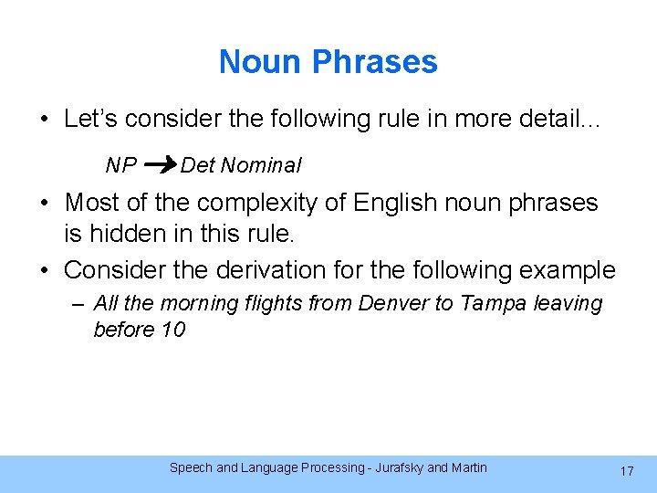 Noun Phrases • Let’s consider the following rule in more detail. . . NP