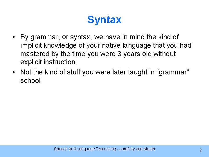 Syntax • By grammar, or syntax, we have in mind the kind of implicit