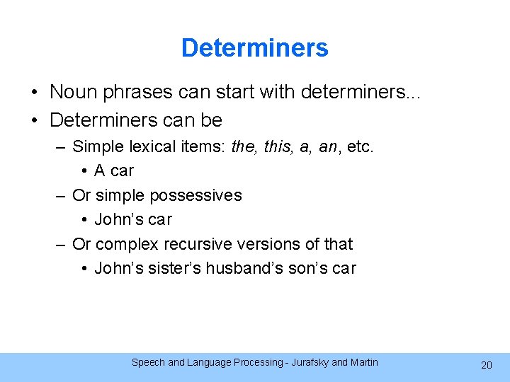 Determiners • Noun phrases can start with determiners. . . • Determiners can be