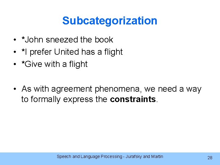 Subcategorization • *John sneezed the book • *I prefer United has a flight •