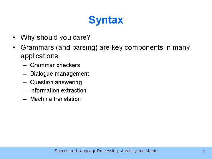 Syntax • Why should you care? • Grammars (and parsing) are key components in