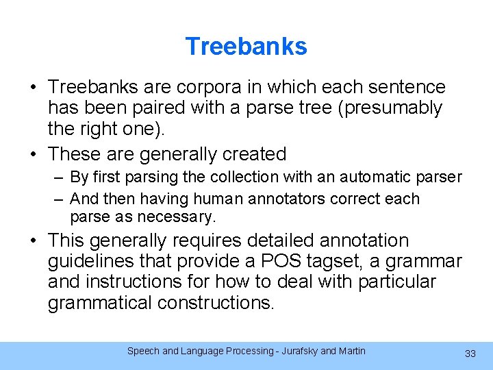 Treebanks • Treebanks are corpora in which each sentence has been paired with a