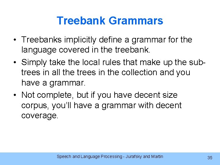 Treebank Grammars • Treebanks implicitly define a grammar for the language covered in the