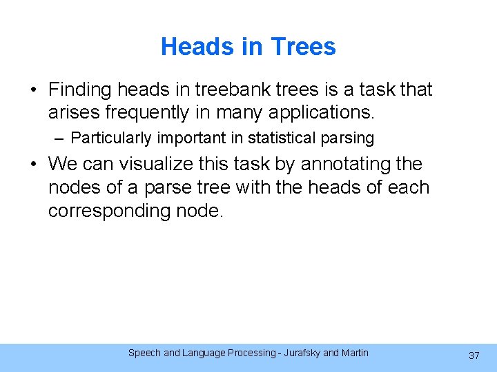Heads in Trees • Finding heads in treebank trees is a task that arises