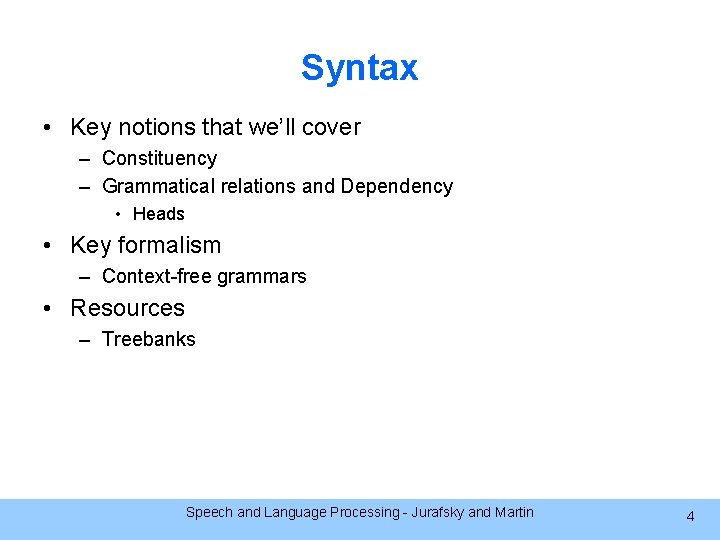 Syntax • Key notions that we’ll cover – Constituency – Grammatical relations and Dependency