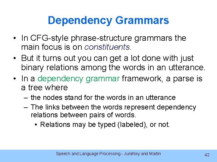 Dependency Grammars • In CFG-style phrase-structure grammars the main focus is on constituents. •