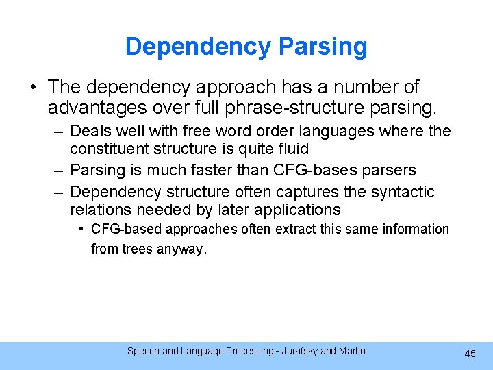 Dependency Parsing • The dependency approach has a number of advantages over full phrase-structure