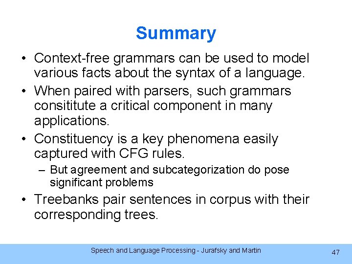 Summary • Context-free grammars can be used to model various facts about the syntax