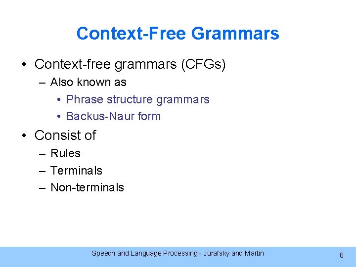 Context-Free Grammars • Context-free grammars (CFGs) – Also known as • Phrase structure grammars