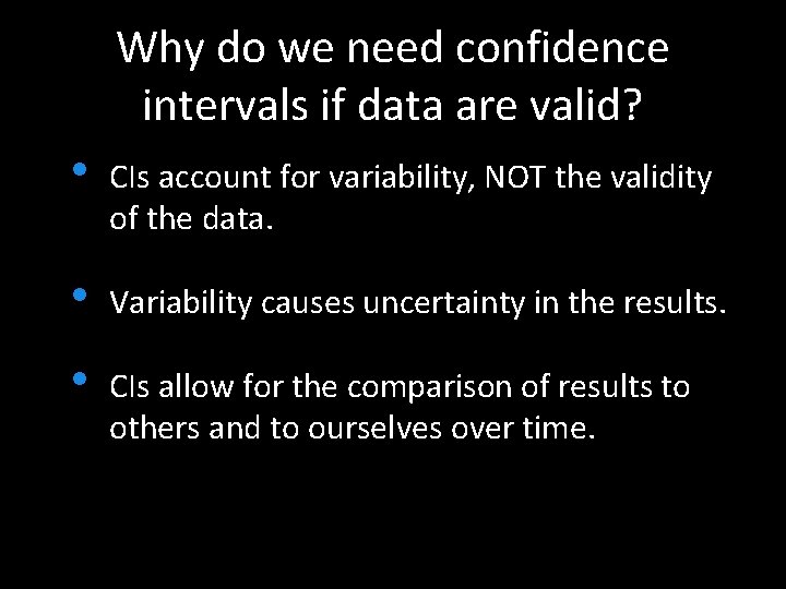 Why do we need confidence intervals if data are valid? • CIs account for