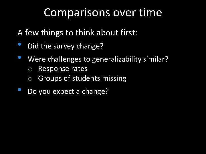 Comparisons over time A few things to think about first: • • Did the