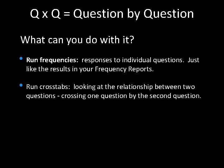 Q x Q = Question by Question What can you do with it? •
