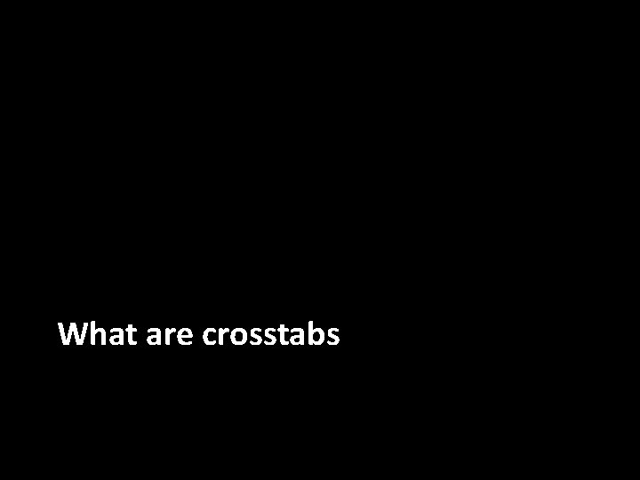 What are crosstabs 
