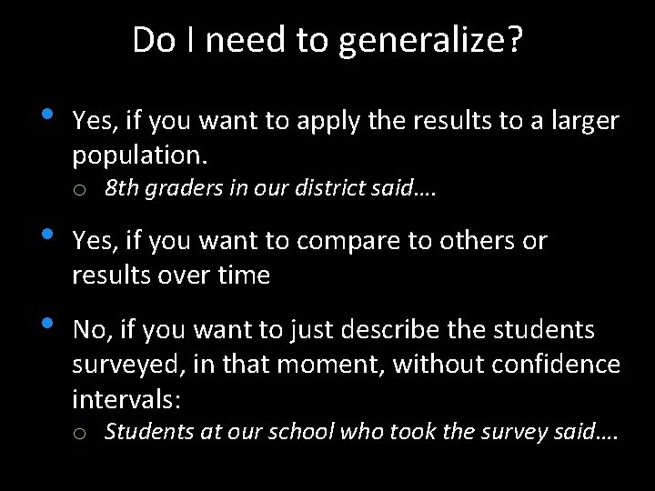 Do I need to generalize? • Yes, if you want to apply the results