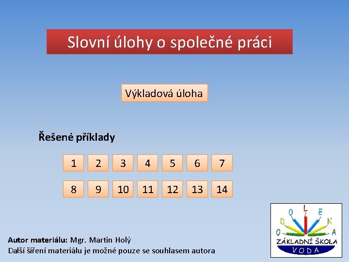 Slovní úlohy o společné práci Výkladová úloha Řešené příklady 1 2 3 4 5