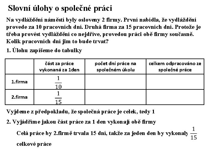 Slovní úlohy o společné práci Na vydláždění náměstí byly osloveny 2 firmy. První nabídla,