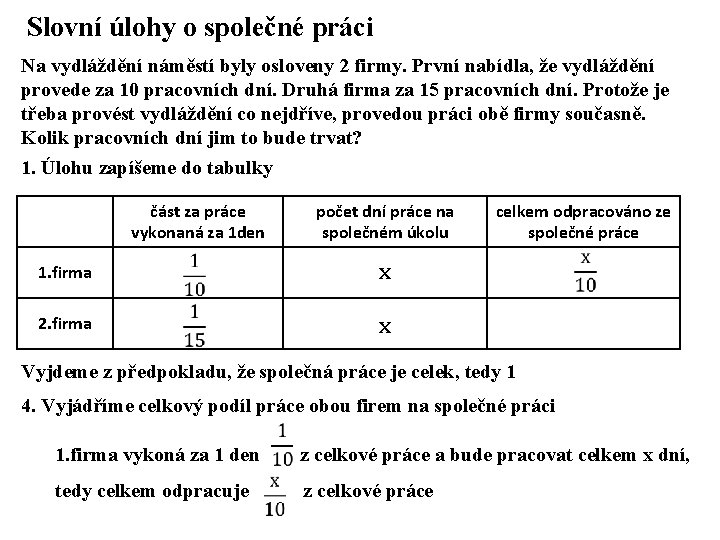 Slovní úlohy o společné práci Na vydláždění náměstí byly osloveny 2 firmy. První nabídla,