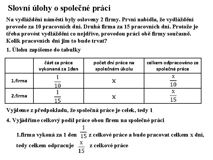 Slovní úlohy o společné práci Na vydláždění náměstí byly osloveny 2 firmy. První nabídla,