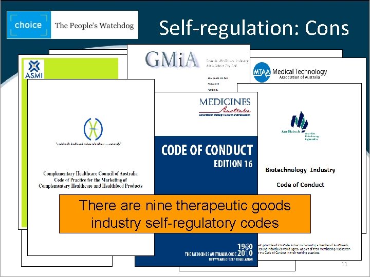 Self-regulation: Cons There are nine therapeutic goods industry self-regulatory codes 11 