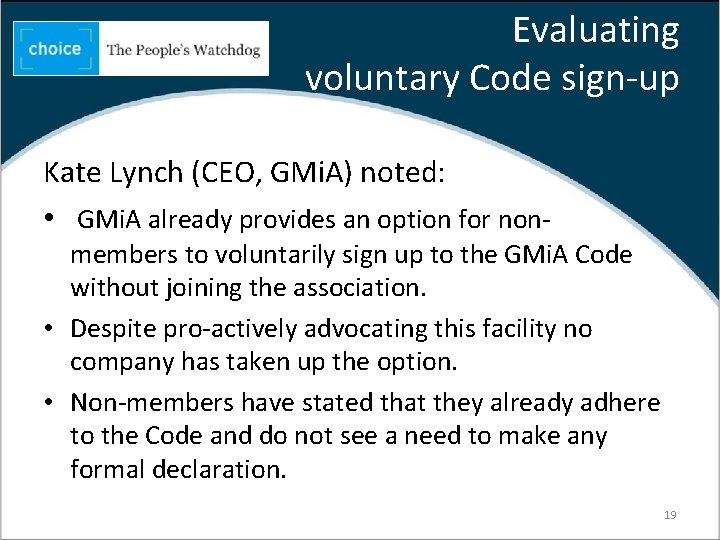 Evaluating voluntary Code sign-up Kate Lynch (CEO, GMi. A) noted: • GMi. A already