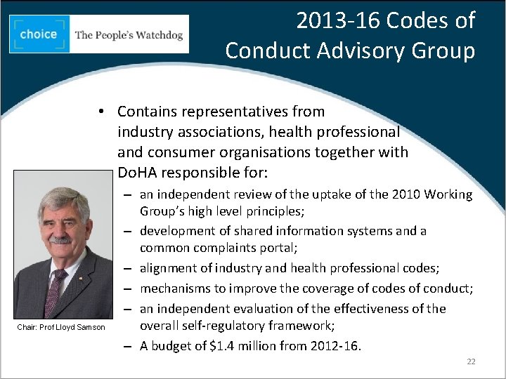 2013 -16 Codes of Conduct Advisory Group • Contains representatives from industry associations, health