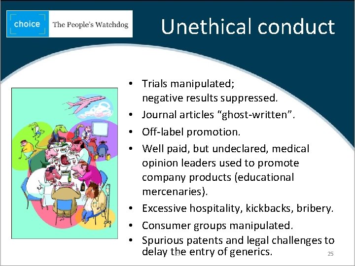 Unethical conduct • Trials manipulated; negative results suppressed. • Journal articles “ghost-written”. • Off-label