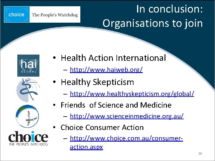 In conclusion: Organisations to join • Health Action International – http: //www. haiweb. org/