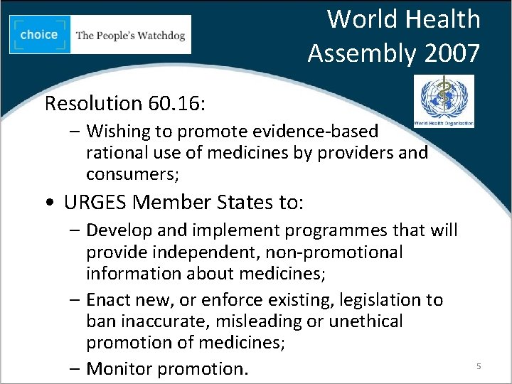 World Health Assembly 2007 Resolution 60. 16: – Wishing to promote evidence-based rational use