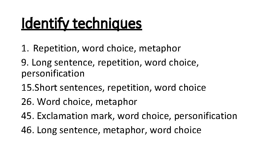 Identify techniques 1. Repetition, word choice, metaphor 9. Long sentence, repetition, word choice, personification