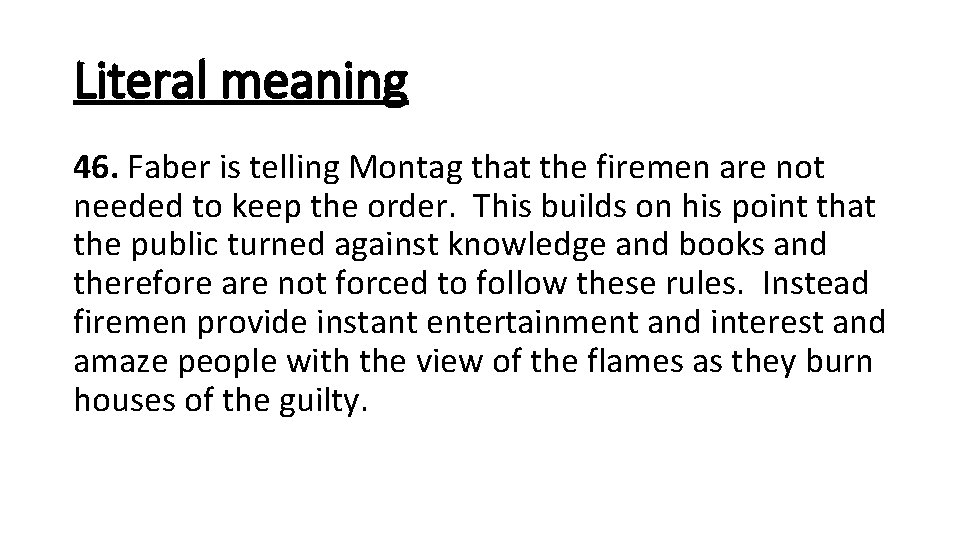 Literal meaning 46. Faber is telling Montag that the firemen are not needed to