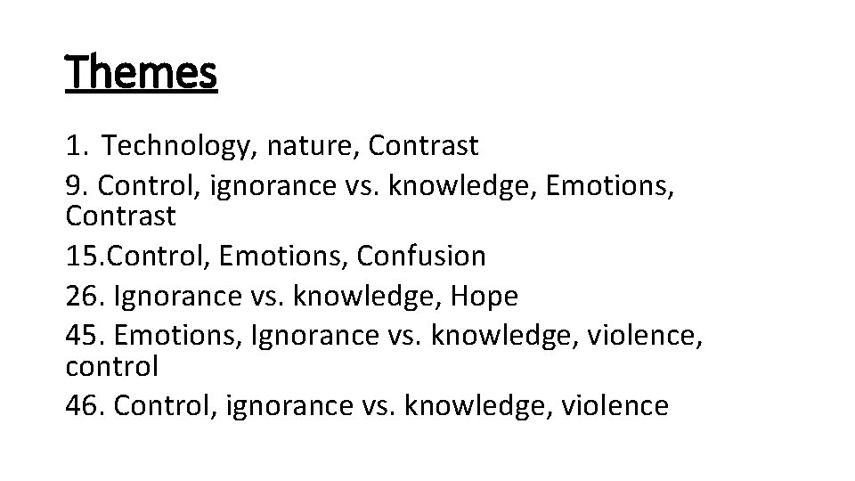 Themes 1. Technology, nature, Contrast 9. Control, ignorance vs. knowledge, Emotions, Contrast 15. Control,