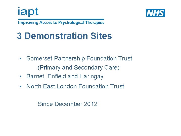 3 Demonstration Sites • Somerset Partnership Foundation Trust (Primary and Secondary Care) • Barnet,