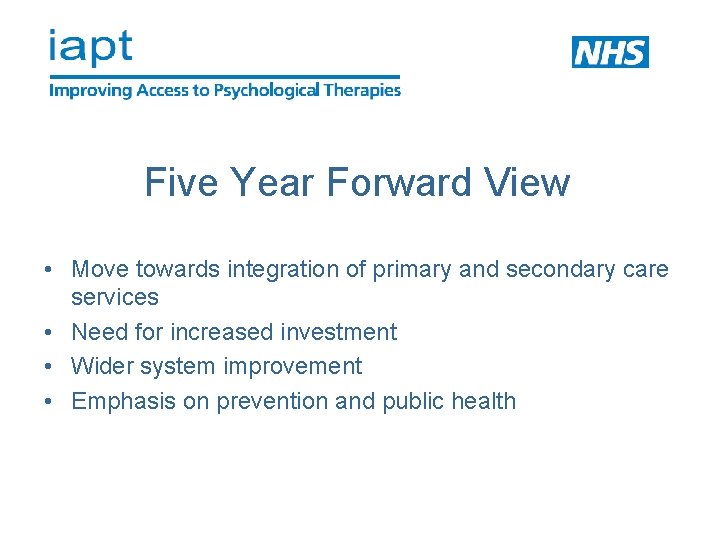 Five Year Forward View • Move towards integration of primary and secondary care services