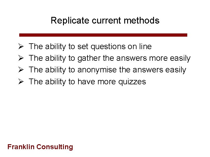 Replicate current methods Ø Ø The ability to set questions on line The ability