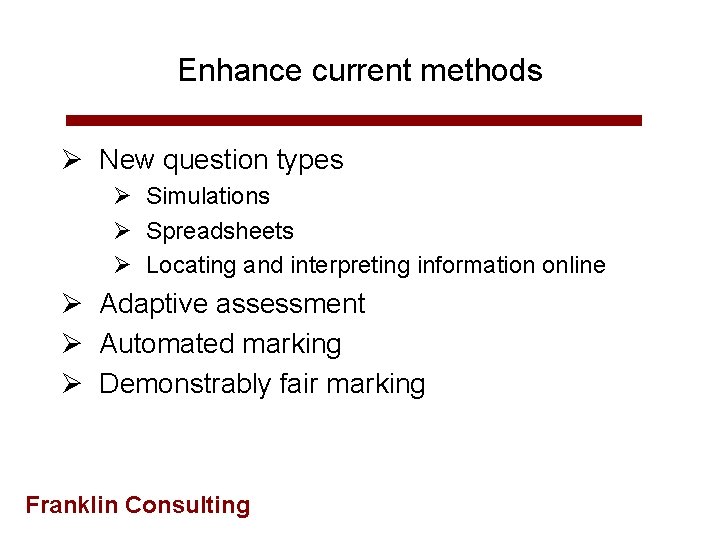 Enhance current methods Ø New question types Ø Simulations Ø Spreadsheets Ø Locating and