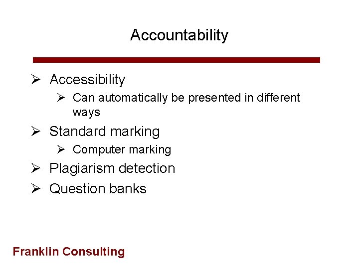 Accountability Ø Accessibility Ø Can automatically be presented in different ways Ø Standard marking