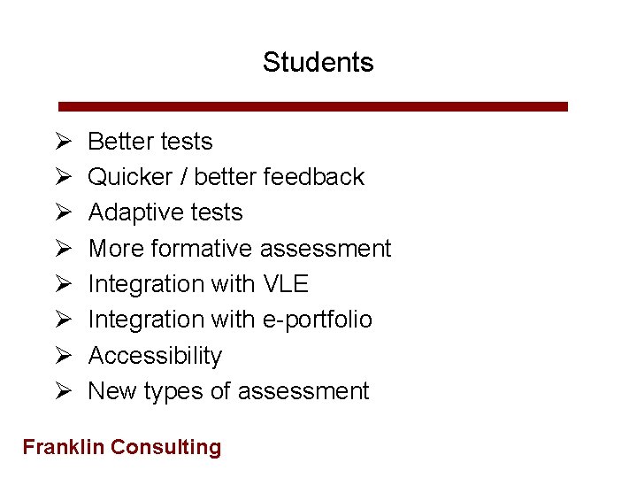 Students Ø Ø Ø Ø Better tests Quicker / better feedback Adaptive tests More