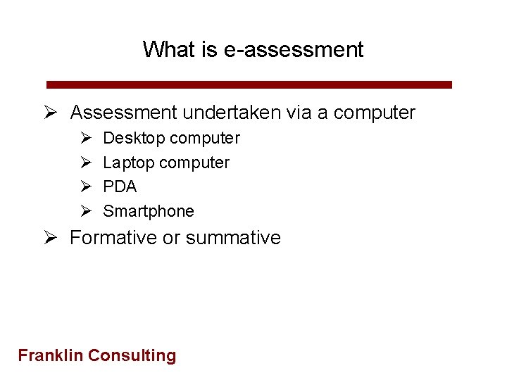 What is e-assessment Ø Assessment undertaken via a computer Ø Ø Desktop computer Laptop
