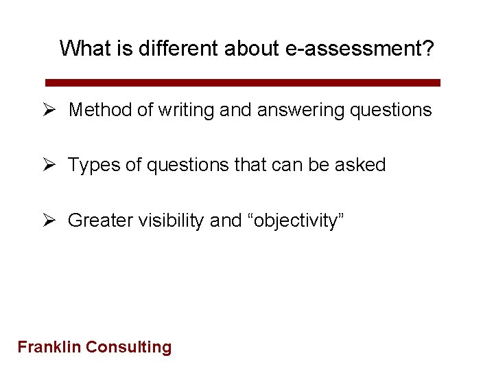 What is different about e-assessment? Ø Method of writing and answering questions Ø Types
