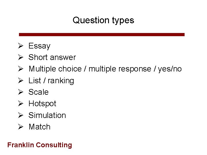 Question types Ø Ø Ø Ø Essay Short answer Multiple choice / multiple response