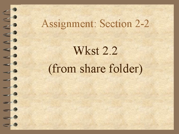 Assignment: Section 2 -2 Wkst 2. 2 (from share folder) 