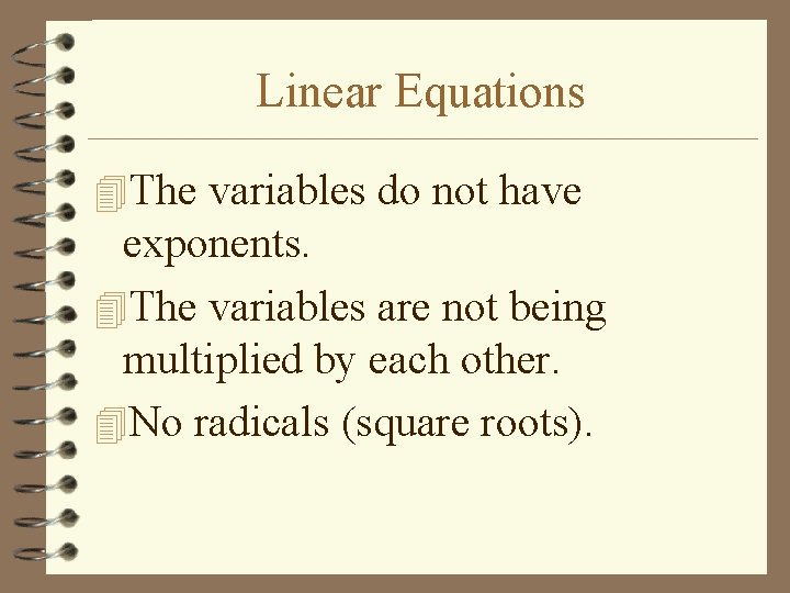 Linear Equations 4 The variables do not have exponents. 4 The variables are not