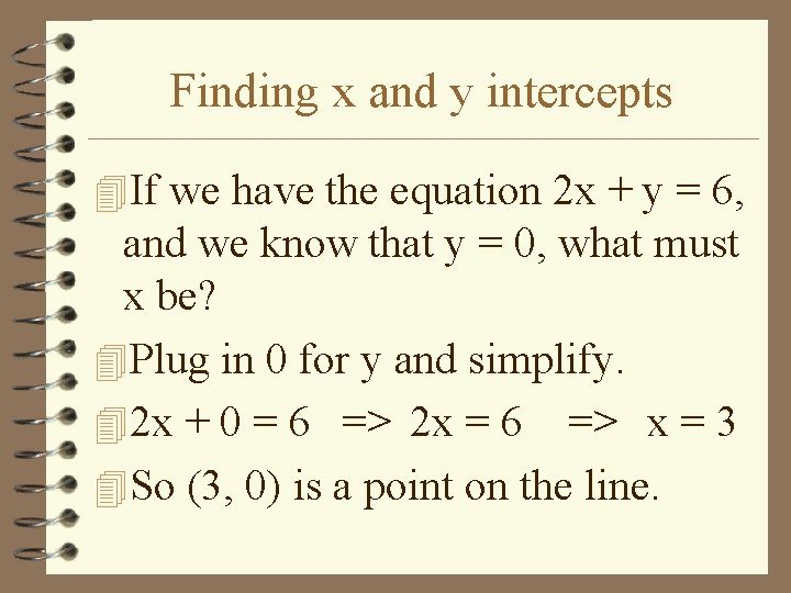 Finding x and y intercepts 4 If we have the equation 2 x +