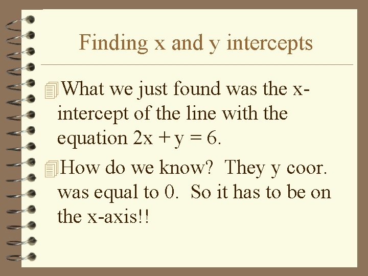 Finding x and y intercepts 4 What we just found was the x- intercept