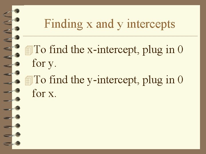 Finding x and y intercepts 4 To find the x-intercept, plug in 0 for