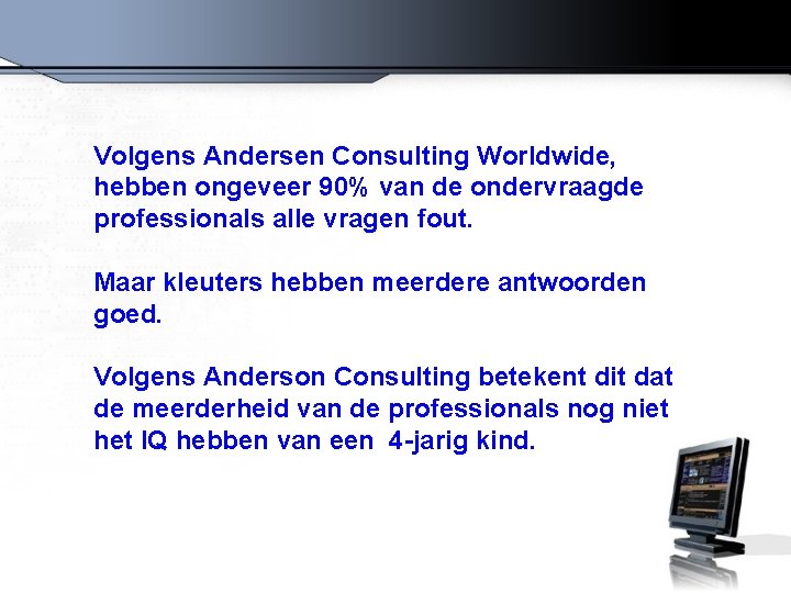 Volgens Andersen Consulting Worldwide, hebben ongeveer 90% van de ondervraagde professionals alle vragen fout.