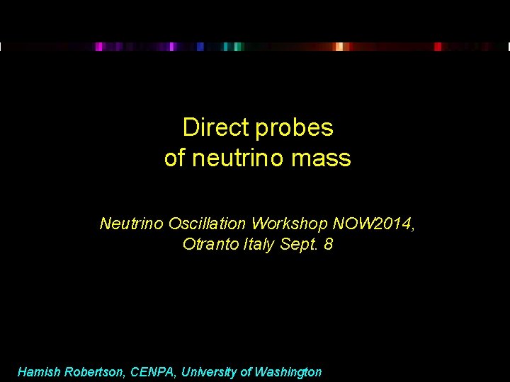 Direct probes of neutrino mass Neutrino Oscillation Workshop NOW 2014, Otranto Italy Sept. 8